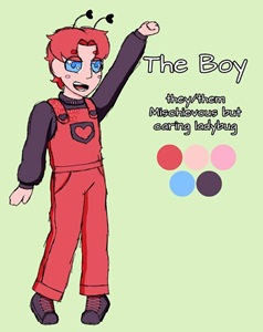The Boy is a young teen with short red hair, blue eyes, red overalls, black turtleneck, black shoes, and insect antennae. They are described as a "Mischevious but caring ladybug"