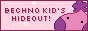 [Bechno Kid's Hideout]